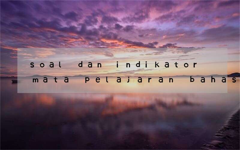 soal dan indikator mata pelajaran bahasa inggris kelas 8